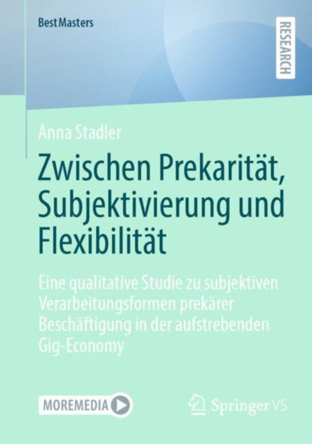 Zwischen Prekaritat, Subjektivierung und Flexibilitat: Eine qualitative Studie zu subjektiven Verarbeitungsformen prekarer Beschaftigung in der aufstrebenden Gig-Economy