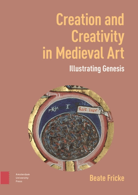 Creation and Creativity in Medieval Art: Illustrating Genesis