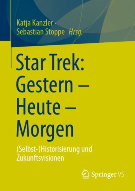 Star Trek: Gestern – Heute – Morgen: (Selbst-)Historisierung und Zukunftsvisionen