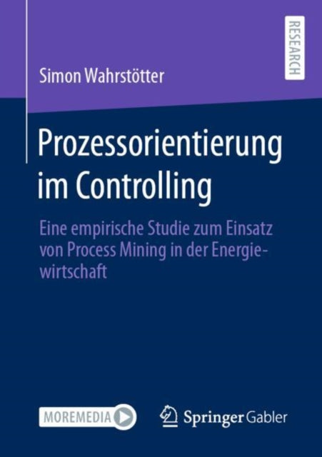 Prozessorientierung im Controlling: Eine empirische Studie zum Einsatz von Process Mining in der Energiewirtschaft