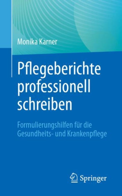 Pflegeberichte professionell schreiben: Formulierungshilfen fur die Gesundheits- und Krankenpflege