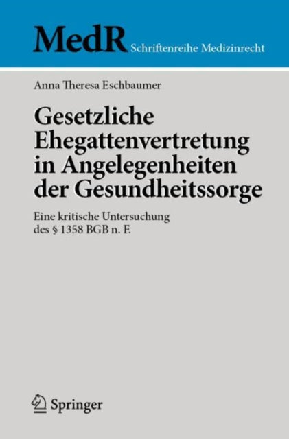 Gesetzliche Ehegattenvertretung in Angelegenheiten der Gesundheitssorge: Eine kritische Untersuchung des § 1358 BGB n. F.