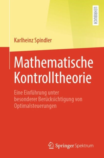Mathematische Kontrolltheorie: Eine Einfuhrung unter besonderer Berucksichtigung von Optimalsteuerungen