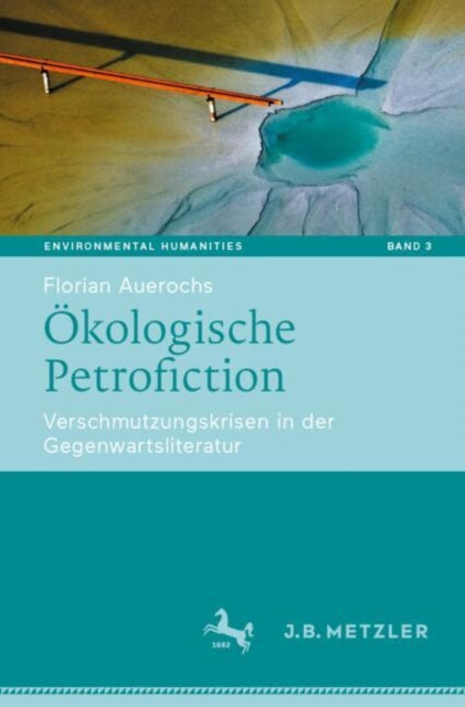 Okologische Petrofiction: Verschmutzungskrisen in der Gegenwartsliteratur