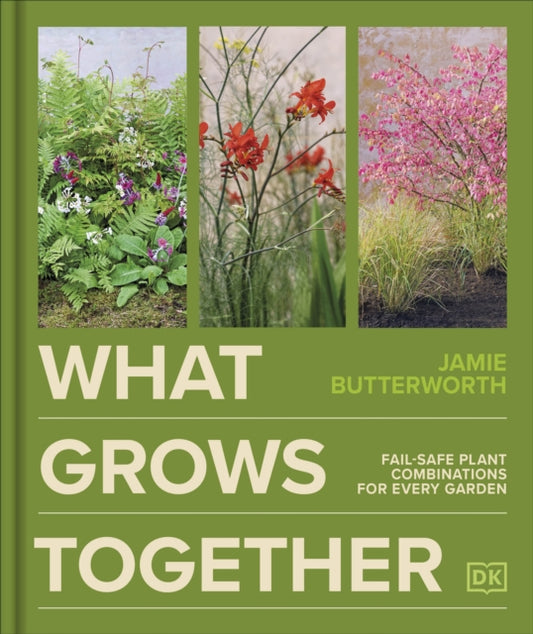 What Grows Together: Fail-safe Plant Combinations for Every Garden