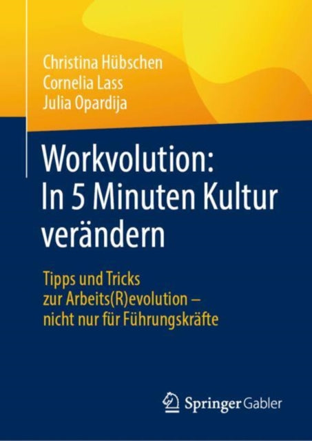 Workvolution: In 5 Minuten Kultur verandern: Tipps und Tricks zur Arbeits(R)evolution – nicht nur fur Fuhrungskrafte