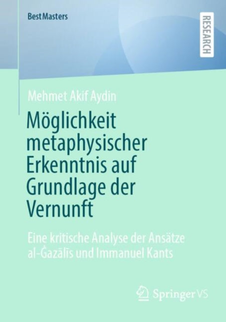 Moglichkeit metaphysischer Erkenntnis auf Grundlage der Vernunft: Eine kritische Analyse der Ansatze al-Gazalis und Immanuel Kants