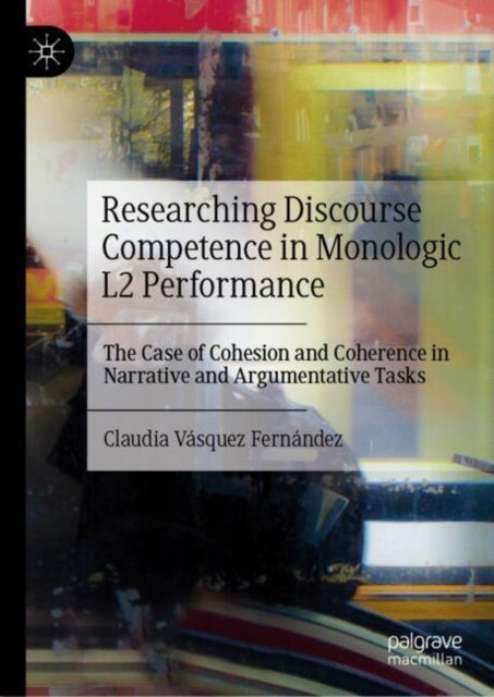 Researching Discourse Competence in Monologic L2 Performance: The Case of Cohesion and Coherence in Narrative and Argumentative Tasks