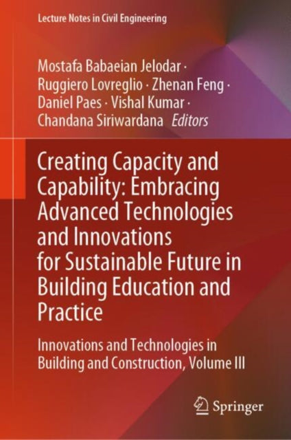 Creating Capacity and Capability: Embracing Advanced Technologies and Innovations for Sustainable Future in Building Education and Practice: Innovations and Technologies in Building and Construction, Volume III
