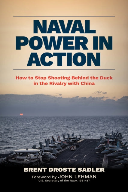 Naval Power in Action: How to Stop Shooting behind the Duck in the Rivalry with China