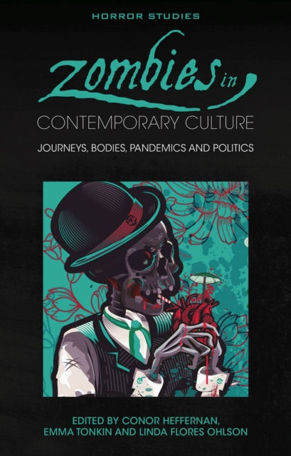 Zombies in Contemporary Culture: Journeys, Bodies, Pandemics and Politics