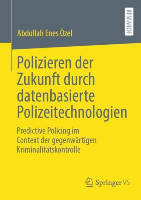 Polizieren der Zukunft durch datenbasierte Polizeitechnologien: Predictive Policing im Context der gegenwartigen Kriminalitatskontrolle