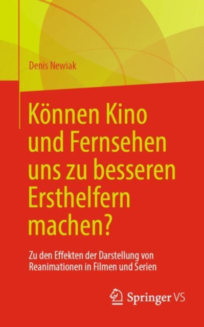 Konnen Kino und Fernsehen uns zu besseren Ersthelfern machen?: Zu den Effekten der Darstellung von Reanimationen in Filmen und Serien