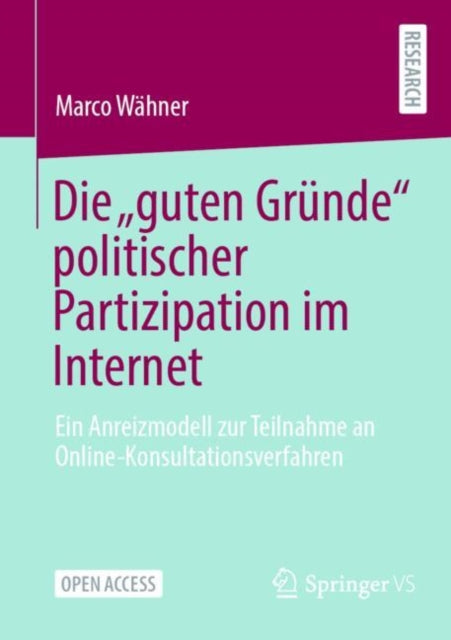 Die „guten Grunde“ politischer Partizipation im Internet: Ein Anreizmodell zur Teilnahme an Online-Konsultationsverfahren