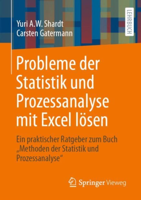 Probleme der Statistik und Prozessanalyse mit Excel losen: Ein praktischer Ratgeber zum Buch "Methoden der Statistik und Prozessanalyse"