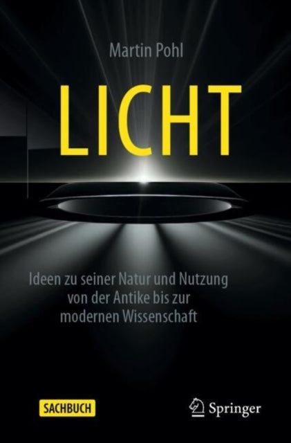 Licht: Ideen zu seiner Natur und Nutzung von der Antike bis zur modernen Wissenschaft