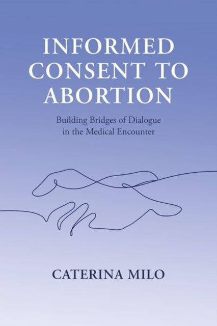 Informed Consent to Abortion: Building Bridges of Dialogue in the Medical Encounter