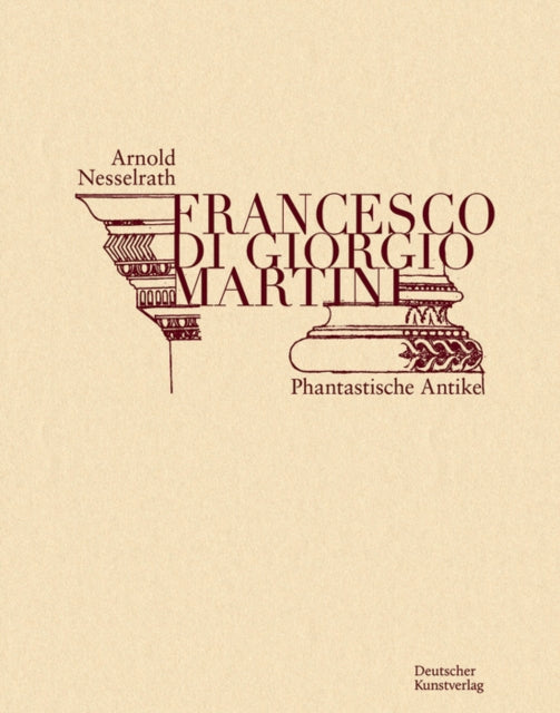 Francesco di Giorgio Martini: Phantastische Antike