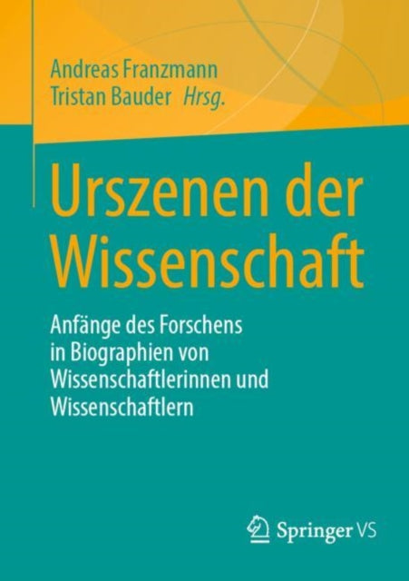 Urszenen der Wissenschaft: Anfange des Forschens in Biographien von Wissenschaftlerinnen und Wissenschaftlern