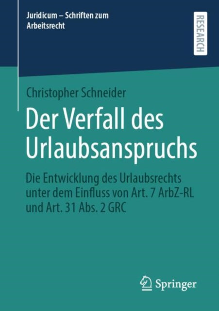 Der Verfall des Urlaubsanspruchs: Die Entwicklung des Urlaubsrechts unter dem Einfluss von Art. 7 ArbZ-RL und Art. 31 Abs. 2 GRC