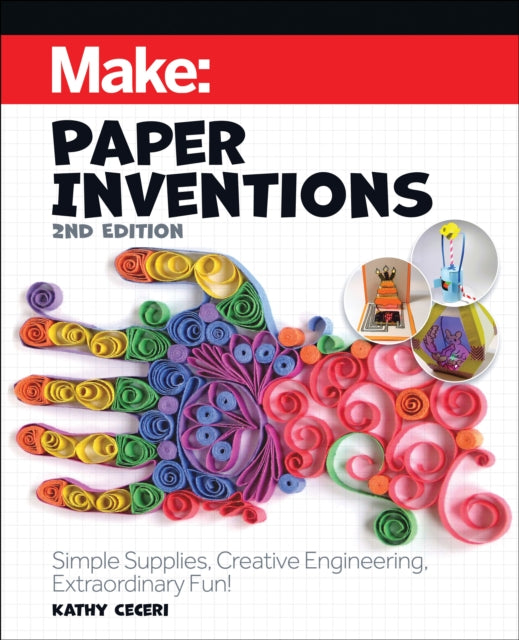 Make: Paper Inventions: Simple Supplies, Creative Engineering, Extraordinary Fun!