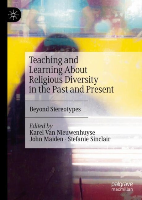 Teaching and Learning About Religious Diversity in the Past and Present: Beyond Stereotypes