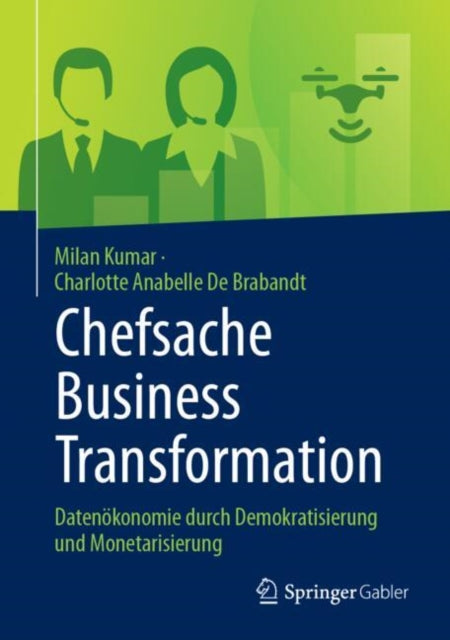 Chefsache Business Transformation: Datenokonomie durch Demokratisierung und Monetarisierung