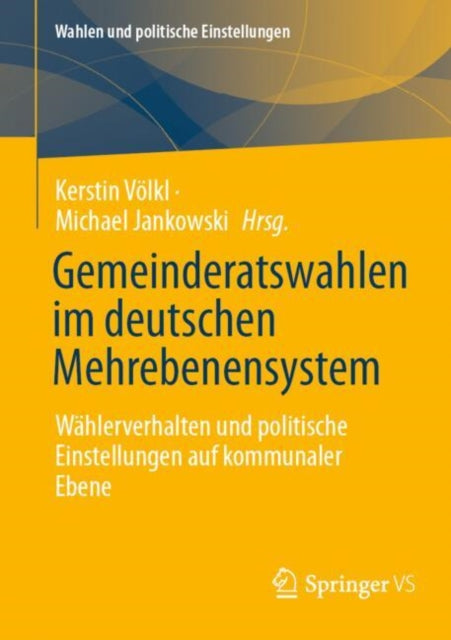 Gemeinderatswahlen im deutschen Mehrebenensystem: Wahlerverhalten und politische Einstellungen auf kommunaler Ebene