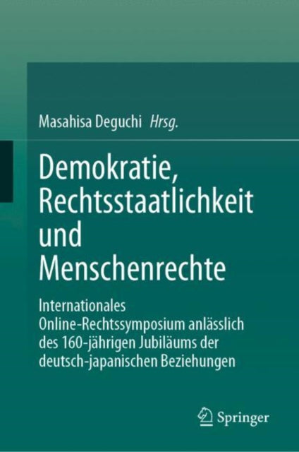 Demokratie, Rechtsstaatlichkeit und Menschenrechte: Internationales Online-Rechtssymposium anlasslich des 160-jahrigen Jubilaums der deutsch-japanischen Beziehungen