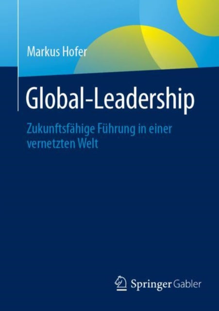 Global-Leadership: Zukunftsfahige Fuhrung in einer vernetzten Welt