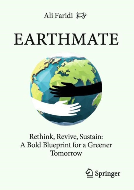 Earthmate: Rethink, Revive, Sustain: A Bold Blueprint for a Greener Tomorrow