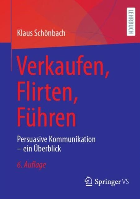 Verkaufen, Flirten, Fuhren: Persuasive Kommunikation – ein Uberblick