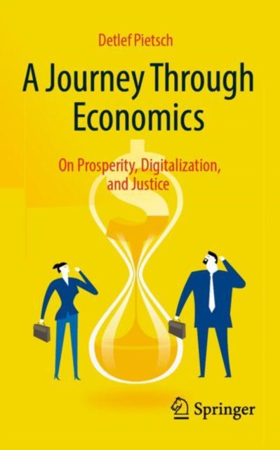 A Journey Through Economics: On Prosperity, Digitalization, and Justice