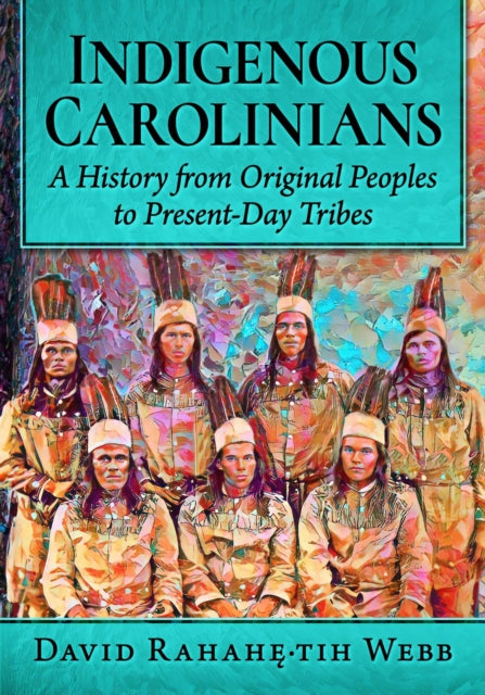 Indigenous Carolinians: A History from Original Peoples to Present-Day Tribes