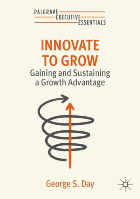 Innovate to Grow: Gaining and Sustaining a Growth Advantage