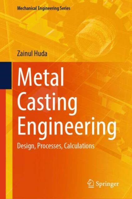 Metal Casting Engineering: Design, Processes, Calculations
