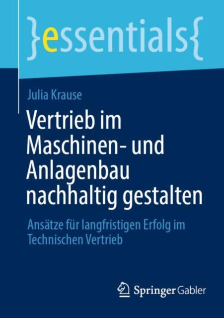 Vertrieb im Maschinen- und Anlagenbau nachhaltig gestalten: Ansatze fur langfristigen Erfolg im Technischen Vertrieb