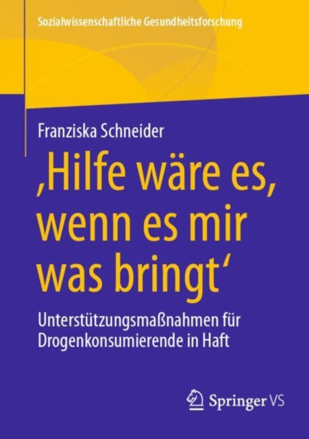 'Hilfe ware es, wenn es mir was bringt': Unterstutzungsmaßnahmen fur Drogenkonsumierende in Haft