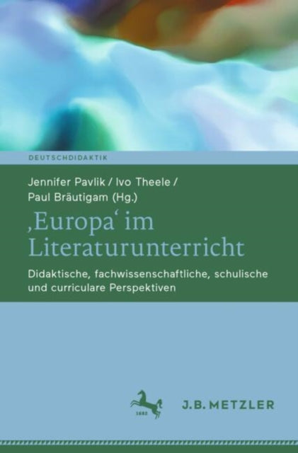 ‚Europa‘ im Literaturunterricht: Didaktische, fachwissenschaftliche, schulische und curriculare Perspektiven