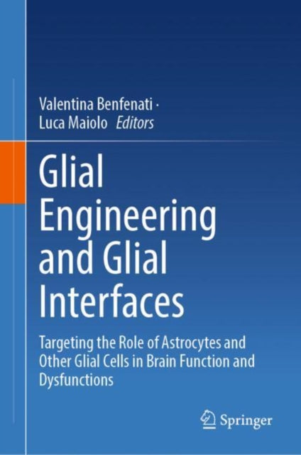 Glial Engineering and Glial Interfaces: Targeting the Role of Astrocytes and Other Glial Cells in Brain Function and Dysfunctions