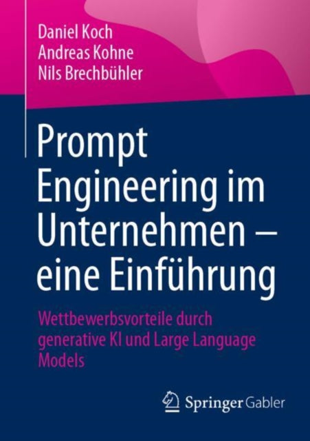 Prompt Engineering im Unternehmen – eine Einfuhrung: Wettbewerbsvorteile durch generative KI und Large Language Models