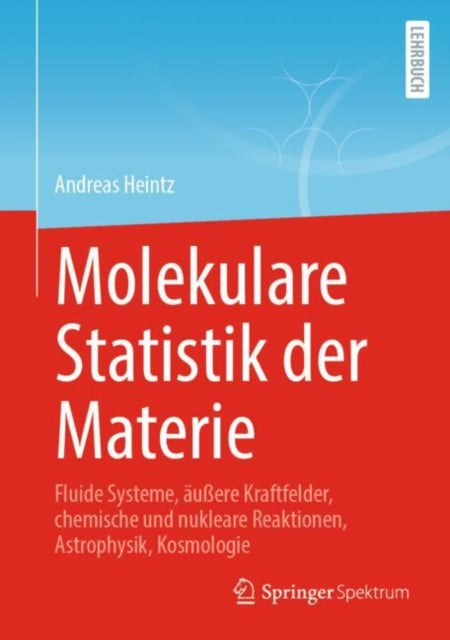 Molekulare Statistik der Materie: Fluide Systeme, außere Kraftfelder, chemische und nukleare Reaktionen, Astrophysik, Kosmologie