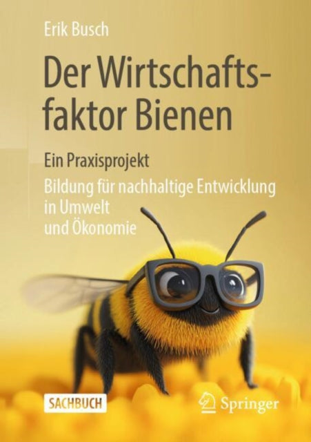 Der Wirtschaftsfaktor Bienen – ein Praxisprojekt: Bildung fur nachhaltige Entwicklung in Umwelt und Okonomie