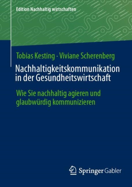Nachhaltigkeitskommunikation in der Gesundheitswirtschaft: Wie Sie nachhaltig agieren und glaubwurdig kommunizieren