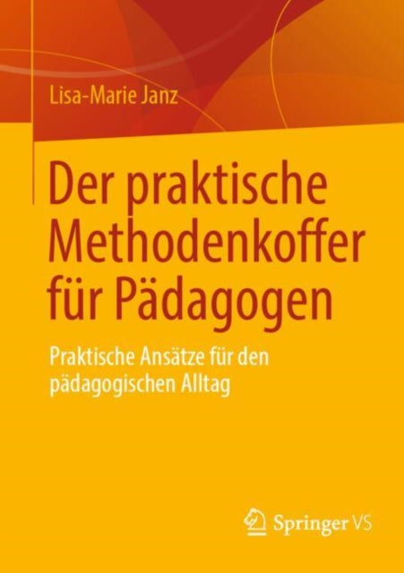 Der praktische Methodenkoffer fur Padagogen: Praktische Ansatze fur den padagogischen Alltag