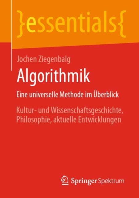 Algorithmik Eine universelle Methode im Uberblick: Kultur- und Wissenschaftsgeschichte, Philosophie, aktuelle Entwicklungen