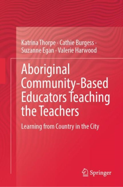 Aboriginal Community-Based Educators Teaching the Teachers: Learning from Country in the City