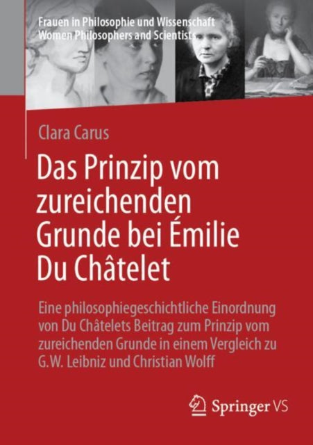 Das Prinzip vom zureichenden Grunde bei Emilie Du Chatelet: Eine philosophiegeschichtliche Einordnung von Du Chatelets Beitrag zum Prinzip vom zureichenden Grunde in einem Vergleich zu G.W. Leibniz und Christian Wolff