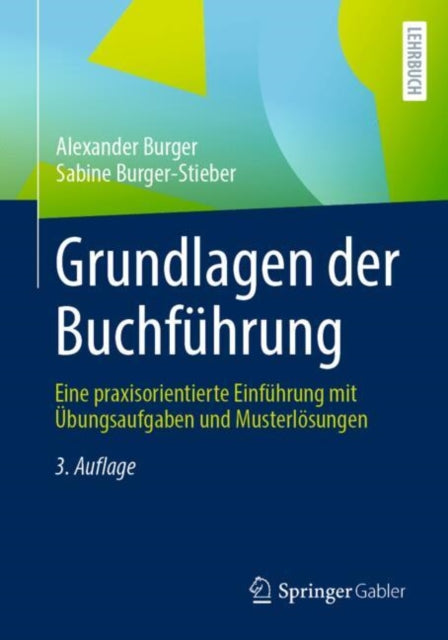 Grundlagen der Buchfuhrung: Eine praxisorientierte Einfuhrung mit Ubungsaufgaben und Musterlosungen