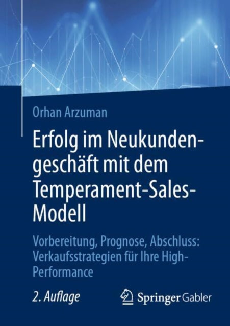 Erfolg im Neukundengeschaft mit dem Temperament-Sales-Modell: Vorbereitung, Prognose, Abschluss: Verkaufsstrategien fur Ihre High-Performance